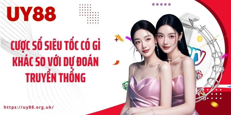 Cược số siêu tốc có gì khác so với dự đoán truyền thống