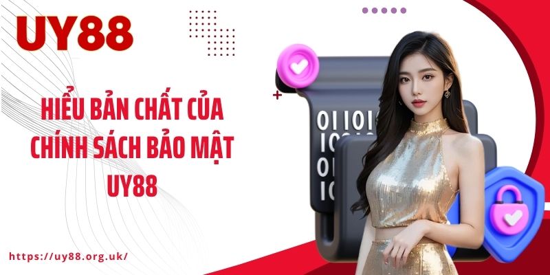 Hiểu bản chất của chính sách bảo mật UY88