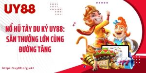Nổ Hũ Tây Du Ký UY88: Săn Thưởng Lớn Cùng Đường Tăng