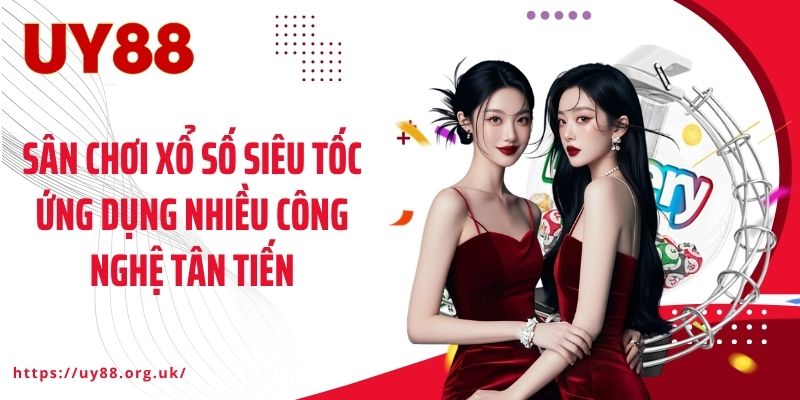 Sân chơi xổ số siêu tốc ứng dụng nhiều công nghệ tân tiến